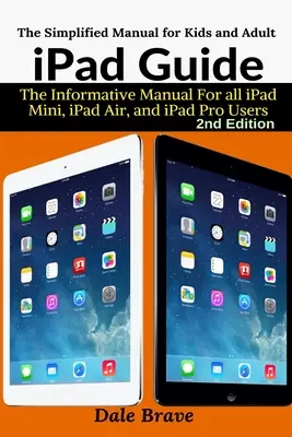 Przewodnik po iPadzie: Informacyjny podręcznik dla wszystkich użytkowników iPada Mini, iPada Air i iPada Pro - iPad Guide: The Informative Manual For all iPad Mini, iPad Air, and iPad Pro Users