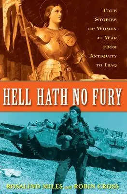 Piekło nie ma wściekłości: Prawdziwe profile kobiet na wojnie od starożytności do Iraku - Hell Hath No Fury: True Profiles of Women at War from Antiquity to Iraq