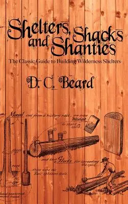 Shelters, Shacks, and Shanties: Przewodnik po budowaniu schronień w dziczy - Shelters, Shacks, and Shanties: A Guide to Building Shelters in the Wilderness