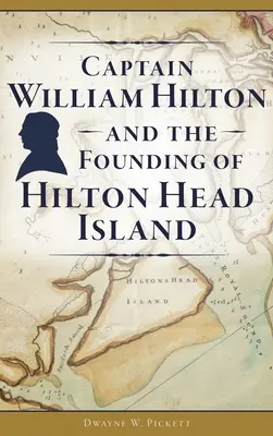 Kapitan William Hilton i założenie wyspy Hilton Head - Captain William Hilton and the Founding of Hilton Head Island