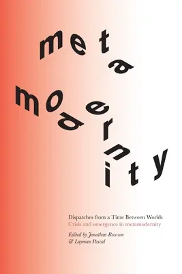 Dispatches from a Time Between Worlds: Kryzys i wyłanianie się w metamodernizmie - Dispatches from a Time Between Worlds: Crisis and emergence in metamodernity