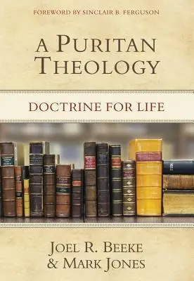 Purytańska teologia: Doktryna dla życia - A Puritan Theology: Doctrine for Life