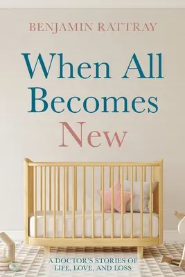 Kiedy wszystko staje się nowe: Opowieści lekarza o życiu, miłości i stracie - When All Becomes New: A Doctor's Stories of Life, Love, and Loss