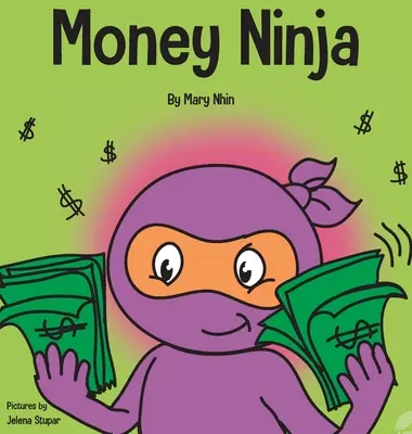 Money Ninja: Książka dla dzieci o oszczędzaniu, inwestowaniu i darowiznach - Money Ninja: A Children's Book About Saving, Investing, and Donating