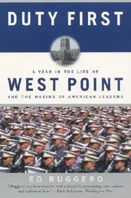 Obowiązek przede wszystkim: Rok z życia West Point i kształtowanie amerykańskich liderów (Perennial) - Duty First: A Year in the Life of West Point and the Making of American Leaders (Perennial)