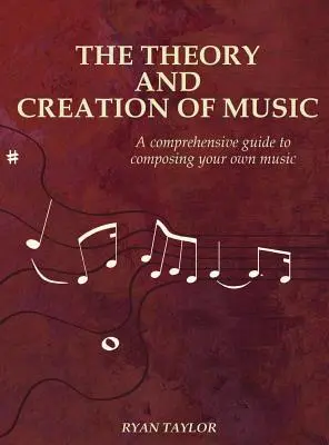 Teoria i tworzenie muzyki: Kompleksowy przewodnik po komponowaniu własnej muzyki - The Theory and Creation of Music: A Comprehensive Guide to Composing Your Own Music