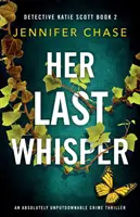 Jej ostatni szept: Absolutnie nie do odrzucenia thriller kryminalny - Her Last Whisper: An absolutely unputdownable crime thriller