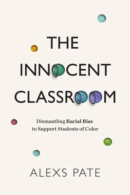 Niewinna klasa: Demontaż uprzedzeń rasowych w celu wspierania kolorowych uczniów - The Innocent Classroom: Dismantling Racial Bias to Support Students of Color