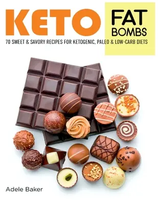 Keto Fat Bombs: 70 słodkich i pikantnych przepisów na diety ketogeniczne, paleo i niskowęglowodanowe. Łatwe przepisy na zdrowe odżywianie, aby szybko schudnąć - Keto Fat Bombs: 70 Sweet and Savory Recipes for Ketogenic, Paleo & Low-Carb Diets. Easy Recipes for Healthy Eating to Lose Weight Fast