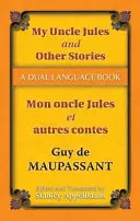 My Uncle Jules and Other Stories/Mon Oncle Jules Et Autres Contes: Książka w dwóch językach - My Uncle Jules and Other Stories/Mon Oncle Jules Et Autres Contes: A Dual-Language Book