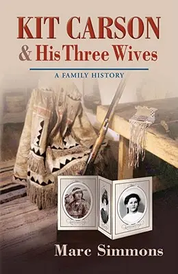 Kit Carson i jego trzy żony: Historia rodziny - Kit Carson & His Three Wives: A Family History