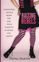 Wychowywanie buntowniczek: Porady rodzicielskie od dziewczyny, przed którą ostrzegali cię rodzice - Raising Rebels: Parenting Advice From the Girl Your Parents Warned You About