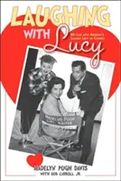 Laughing with Lucy: My Life with America's Leading Lady of Comedy (Śmiejąc się z Lucy: Moje życie z amerykańską damą komedii) - Laughing with Lucy: My Life with America's Leading Lady of Comedy