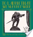 Śmiać się, aby nie płakać: Życie i sztuka Arta Younga - To Laugh That We May Not Weep: The Life and Art of Art Young