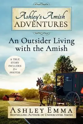 Ashley's Amish Adventures: Outsider żyjący z amiszami - Ashley's Amish Adventures: An Outsider Living with the Amish