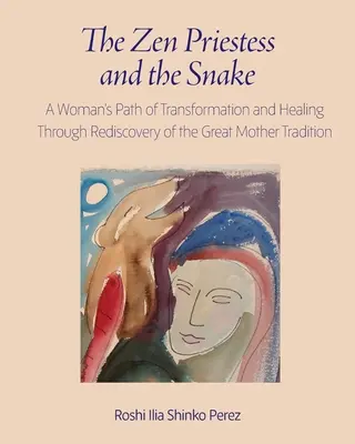 Kapłanka Zen i wąż: Kobieca ścieżka transformacji i uzdrowienia poprzez ponowne odkrycie tradycji Wielkiej Matki - The Zen Priestess and the Snake: A Woman's Path of Transformation and Healing Through Rediscovery of the Great Mother Tradition