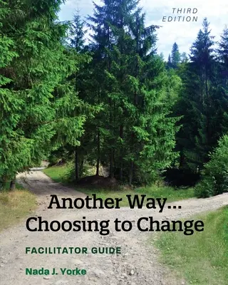 Another Way... Choosing to Change: Przewodnik dla facylitatorów - Another Way...Choosing to Change: Facilitator Guide