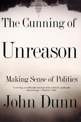 Przebiegłość nierozsądku: Jak zrozumieć politykę - The Cunning of Unreason: Making Sense of Politics