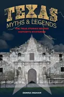 Mity i legendy Teksasu: Prawdziwe historie kryjące się za tajemnicami historii, wyd. 2 - Texas Myths and Legends: The True Stories behind History's Mysteries, 2nd Edition