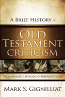 Krótka historia krytyki Starego Testamentu: Od Benedykta Spinozy do Brevarda Childsa - A Brief History of Old Testament Criticism: From Benedict Spinoza to Brevard Childs