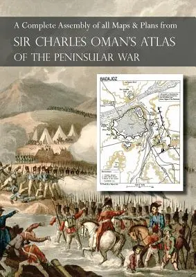 OMAN's ATLAS OF THE PENINSULAR WAR: Kompletny kolorowy zbiór wszystkich map i planów z Historii wojny półwyspowej Sir Charlesa Omana. - OMAN's ATLAS OF THE PENINSULAR WAR: A Complete Colour Assembly of all Maps & Plans from Sir Charles Oman's History of the Peninsular War