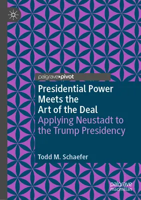 Władza prezydencka spotyka się ze sztuką transakcji: zastosowanie Neustadta do prezydentury Trumpa - Presidential Power Meets the Art of the Deal: Applying Neustadt to the Trump Presidency