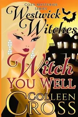 Witch You Well: Westwick Witches Cozy Mysteries Series