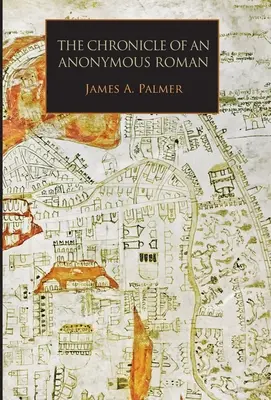 Kronika anonimowego Rzymianina: Rzym, Włochy i łacińskie chrześcijaństwo, ok. 1325-1360 - The Chronicle of an Anonymous Roman: Rome, Italy, and Latin Christendom, c.1325-1360