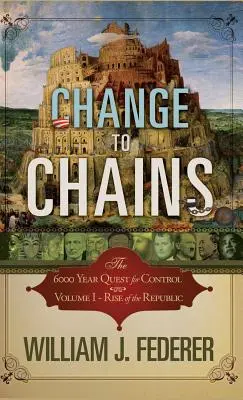 Change to Chains: 6000 lat dążenia do globalnej kontroli - Change to Chains: The 6000 Year Quest for Global Control