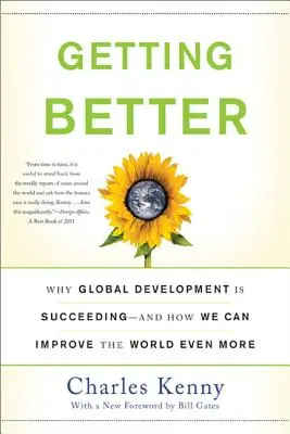 Getting Better: Dlaczego globalny rozwój odnosi sukcesy - i jak możemy jeszcze bardziej ulepszyć świat? - Getting Better: Why Global Development Is Succeeding--And How We Can Improve the World Even More