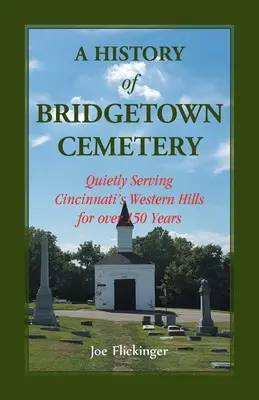 Historia cmentarza Bridgetown: Ciche służenie zachodnim wzgórzom Cincinnati od ponad 150 lat - A History of Bridgetown Cemetery: Quietly Serving Cincinnati's Western Hills for over 150 Years