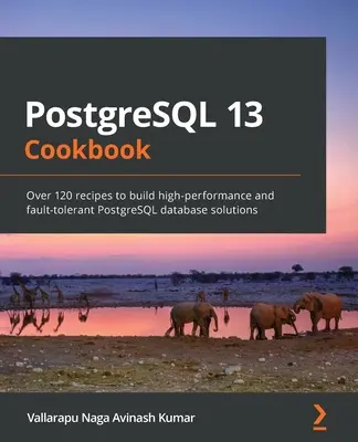 PostgreSQL 13 Książka kucharska: Ponad 120 przepisów na tworzenie wysokowydajnych i odpornych na błędy rozwiązań bazodanowych PostgreSQL - PostgreSQL 13 Cookbook: Over 120 recipes to build high-performance and fault-tolerant PostgreSQL database solutions