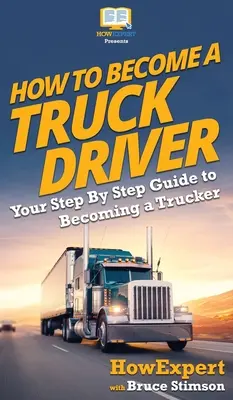 Jak zostać kierowcą ciężarówki: Przewodnik krok po kroku, jak zostać kierowcą ciężarówki - How To Become a Truck Driver: Your Step-By-Step Guide to Becoming a Trucker