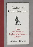 Colonial Complexions: Rasa i ciała w osiemnastowiecznej Ameryce - Colonial Complexions: Race and Bodies in Eighteenth-Century America