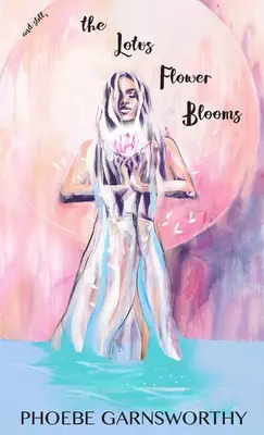 i Wciąż kwitnie kwiat lotosu: duchowa ścieżka duszy do pewności siebie i sukcesu - and Still the Lotus Flower Blooms: a spiritual soul's pathway to self-confidence and success