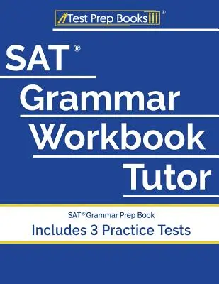 SAT Grammar Workbook Tutor: Książka przygotowująca do egzaminu SAT Grammar (zawiera 3 testy praktyczne) - SAT Grammar Workbook Tutor: SAT Grammar Prep Book (Includes 3 Practice Tests)