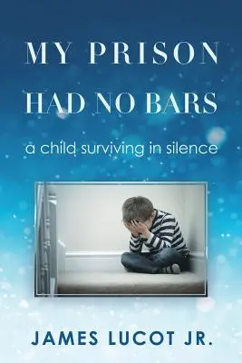 Moje więzienie nie miało krat: dziecko, które przeżyło w ciszy - My Prison Had No Bars: a child surviving in silence