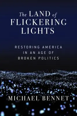 Kraina migoczących świateł: Przywracanie Ameryki w erze zepsutej polityki - The Land of Flickering Lights: Restoring America in an Age of Broken Politics