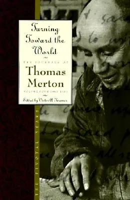 Zwrot ku światu: The Pivotal Years; Dzienniki Thomasa Mertona, tom 4: 1960-1963 - Turning Toward the World: The Pivotal Years; The Journals of Thomas Merton, Volume 4: 1960-1963