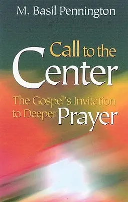 Call to the Center, Revised: Ewangeliczne zaproszenie do głębszej modlitwy - Call to the Center, Revised: Gospel's Invitation to Deeper Prayer