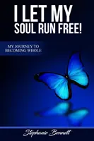 I Let My Soul Run Free - Moja podróż do pełni szczęścia - I Let My Soul Run Free My Journey to Becoming Whole