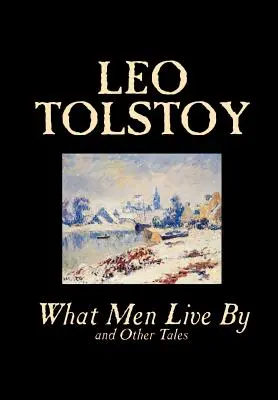 Jak żyją ludzie i inne opowiadania Lwa Tołstoja, beletrystyka, opowiadania - What Men Live By and Other Tales by Leo Tolstoy, Fiction, Short Stories