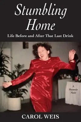 Stumbling Home: Życie przed i po ostatnim drinku - Stumbling Home: Life Before and After That Last Drink