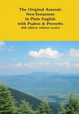 Oryginalny aramejski Nowy Testament w prostym języku angielskim z Psalmami i Przysłowiami (wydanie 8 bez notatek) - The Original Aramaic New Testament in Plain English with Psalms & Proverbs (8th edition without notes)