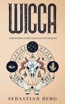 Wicca: Przewodnik dla początkujących po pogańskich czarach - Wicca: A Beginner's Guide to Pagan Witchcraft