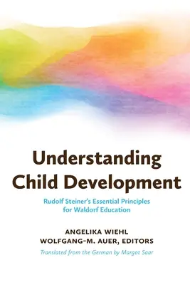 Zrozumieć rozwój dziecka: Podstawowe zasady edukacji waldorfskiej Rudolfa Steinera - Understanding Child Development: Rudolf Steiner's Essential Principles for Waldorf Education