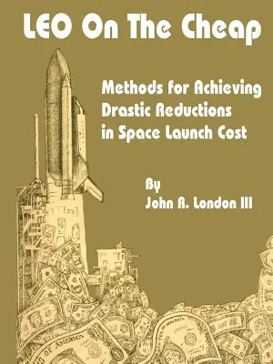 LEO po niskich kosztach: Metody drastycznego obniżenia kosztów startów kosmicznych - LEO on the Cheap: Methods for Achieving Drastic Reductions in Space Launch Costs