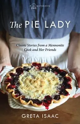 The Pie Lady: Klasyczne historie mennonickiej kucharki i jej przyjaciół - The Pie Lady: Classic Stories from a Mennonite Cook and Her Friends
