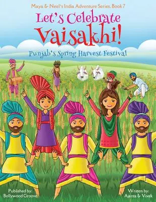 Świętujmy Vaisakhi! (Wiosenne dożynki w Pendżabie, Maya & Neel's India Adventure Series, Book 7) (Wielokulturowe, niereligijne, kultura indyjska) - Let's Celebrate Vaisakhi! (Punjab's Spring Harvest Festival, Maya & Neel's India Adventure Series, Book 7) (Multicultural, Non-Religious, Indian Cultu