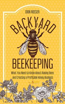 Pszczelarstwo przydomowe: Co musisz wiedzieć o hodowli pszczół i tworzeniu dochodowego biznesu miodowego - Backyard Beekeeping: What You Need to Know About Raising Bees and Creating a Profitable Honey Business
